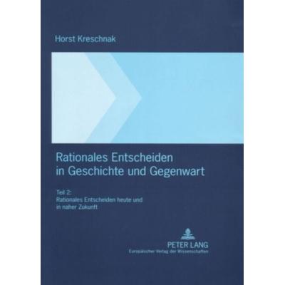 Rationales Entscheiden in Geschichte und Gegenwart, Gebundene Ausgabe von Horst Kreschnak, Peter Lang GmbH, Internationaler Verlag der Wissenschaften,