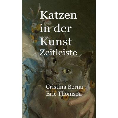 Katzen in der Kunst Zeitleiste, Gebundene Ausgabe von Cristina Berna,Eric Thomsen, BoD – Books on Demand – Spanien, 978-84-13-73329-6