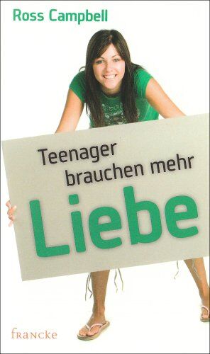 Ross Campbell - Teenager brauchen mehr Liebe: Ein Handbuch für Eltern, die ihre Teenager richtig lieben wollen - Preis vom 09.10.2026 07:28:09 h