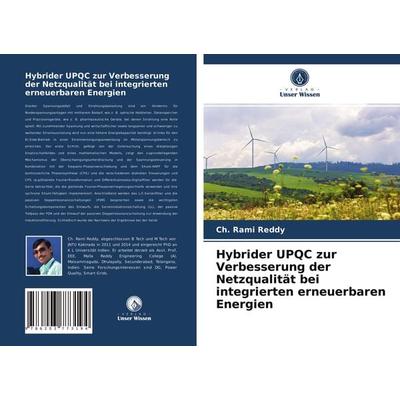 Hybrider UPQC zur Verbesserung der Netzqualität bei integrierten erneuerbaren Energien, Taschenbuch von Ch. Rami Reddy, Verlag Unser Wissen,