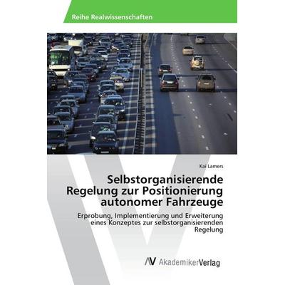 Selbstorganisierende Regelung zur Positionierung autonomer Fahrzeuge, Taschenbuch von Kai Lamers, AV Akademikerverlag, 978-3-639-87876-9