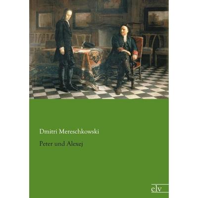Peter und Alexej, Taschenbuch von Dmitri Mereschkowski, Europäischer Literaturverlag, 978-3-86267-529-6
