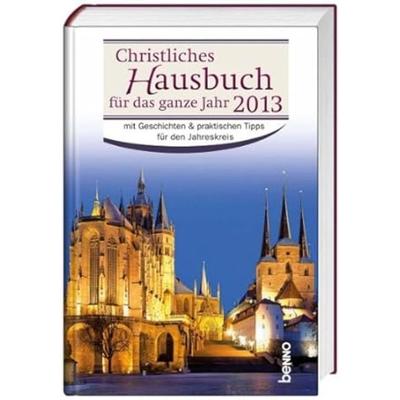 Christliches Hausbuch für das ganze Jahr 2013, Gebundene Ausgabe von , St. Benno, 978-3-7462-3255-3