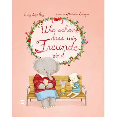 Wie schön, dass wir Freunde sind, Gebundene Ausgabe von Mary Lyn Ray, Schneiderbuch, 978-3-505-15007-4
