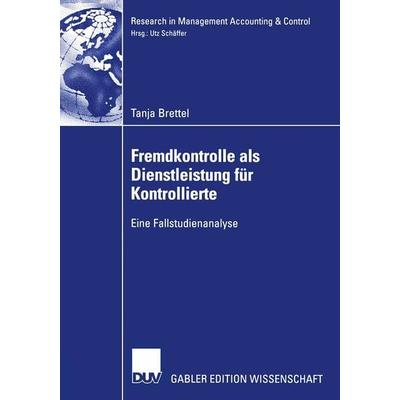 Fremdkontrolle als Dienstleistung für Kontrollierte, Taschenbuch von Tanja Brettel, Deutscher Universitätsverlag, 978-3-8350-0086-5