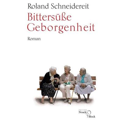 Bittersüße Geborgenheit, Taschenbuch von Roland Schneidereit, Edition Noack & Block, 978-3-86813-001-0