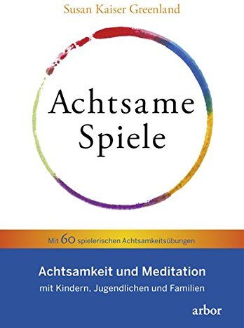 Susan Kaiser Greenland - Achtsame Spiele: Achtsamkeit und Meditation mit Kindern, Jugendlichen und Familien – Mit 60 spielerischen Achtsamkeitsübungen - Preis vom 01.10.2026 17:08:56 h