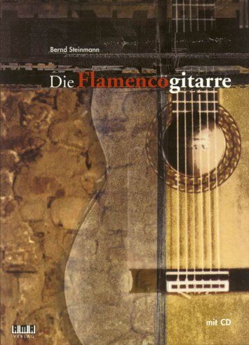 Bernd Steinmann - Die Flamencogitarre: Gitarrenschule für Spieler mit Vorkenntnissen. Mit Übungen aller elementaren Spieltechniken sowie Spielmaterial aller Flamencostilrichtungen - Preis vom 14.10.2026 23:07:16 h