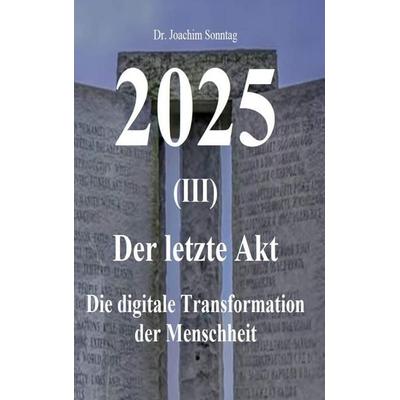 2025 - Der letzte Akt, Taschenbuch von Sonntag Joachim, BoD – Books on Demand, 978-3-7534-9882-9