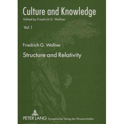 Structure and Relativity, Taschenbuch von Friedrich G. Wallner, Peter Lang GmbH, Internationaler Verlag der Wissenschaften, 978-3-631-51865-6