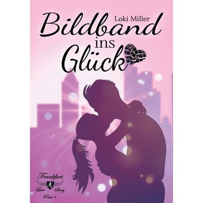 Bildband ins Glück, Taschenbuch von Loki Miller, BoD – Books on Demand, 978-3-7412-2426-3