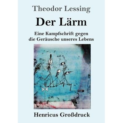 Der Lärm (Großdruck), Taschenbuch von Theodor Lessing, BoD - Books on Demand, 978-3-8478-5264-3