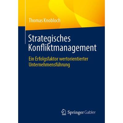 Strategisches Konfliktmanagement, Taschenbuch von Thomas Knobloch, Springer Fachmedien Wiesbaden GmbH, 978-3-658-47670-0