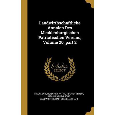Landwirthschaftliche Annalen Des Mecklenburgischen Patriotischen Vereins, Volume 20, Part 2, Gebundene Ausgabe von Mecklenburgischer Patriotischer