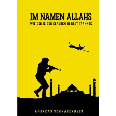 Im Namen Allahs, Taschenbuch von Andreas Schnaderbeck, BoD – Books on Demand, 978-3-7583-5086-3