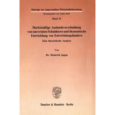 Marktmäßige Auslandsverschuldung von souveränen Schuldnern und ökonomische Entwicklung von Entwicklungsländern., Taschenbuch von Heinrich Jagau,