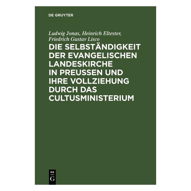 De Gruyter Jonas:Die Selbständigkeit der evangelis (Deutsch, Hardcover, Friedrich Gustav Lisco, Heinrich Eltester, Karl Leopold Adolph Sydow, Ludwig Jonas) (67776676)