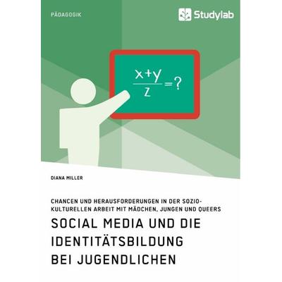 Social Media und die Identitätsbildung bei Jugendlichen. Chancen und Herausforderungen in der soziokulturellen Arbeit mit Mädchen, Jungen und Queers,