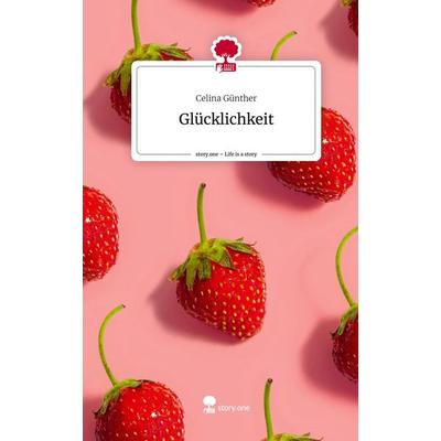 Glücklichkeit. Life is a Story - story.one, Gebundene Ausgabe von Celina Günther, Storylution, 978-3-7115-5905-0