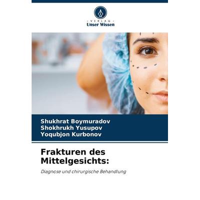 Frakturen des Mittelgesichts:, Taschenbuch von Shukhrat Boymuradov,Shokhrukh Yusupov,Yoqubjon Kurbonov, Verlag Unser Wissen, 978-620-7-20337-6
