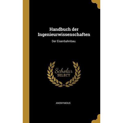 Handbuch Der Ingenieurwissenschaften: Der Eisenbahnbau., Gebundene Ausgabe von Anonymous, Creative Media Partners, LLC, 978-0-341-27927-3