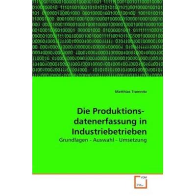 Tramnitz, M: Die Produktions- datenerfassung in Industrieb, Taschenbuch von Matthias Tramnitz, VDM, 978-3-639-26798-3