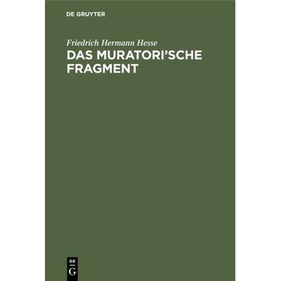Das Muratori'sche Fragment, Gebundene Ausgabe von Friedrich Hermann Hesse, De Gruyter, 978-3-11-128892-5