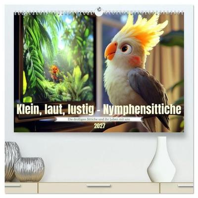 Klein, laut, lustig - Nymphensittiche (hochwertiger Premium Wandkalender 2027 DIN A2 quer), Kunstdruck in Hochglanz