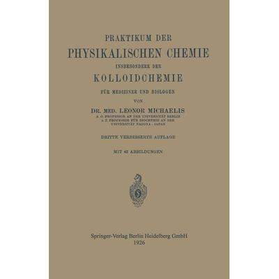 Praktikum der Physikalischen Chemie insbesondere der Kolloidchemie für Mediziner und Biologen, Taschenbuch von Leonor Michaelis, Springer Berlin,