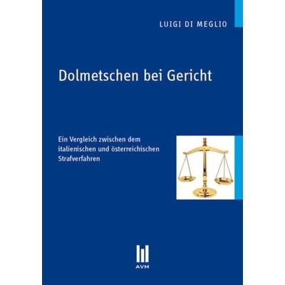 Dolmetschen bei Gericht, Taschenbuch von Luigi DiMeglio, Akademische Verlagsgemeinschaft München, 978-3-86306-739-7