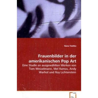Tiedtke Nana: Frauenbilder in der amerikanischen Pop Art, Taschenbuch von Nana Tiedtke, VDM, 978-3-639-07070-5