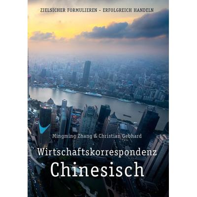 Zhang, M: Handelskorrespondenz Chinesisch stilsicher, Taschenbuch von Mingming Zhang,Christian Gebhard, Chinabooks E. Wolf, 978-3-905816-71-6