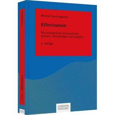 Effectuation, Gebundene Ausgabe von Michael Faschingbauer, Schäffer-Poeschel, 978-3-7910-4938-0