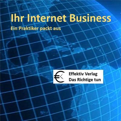 Ihr Internet-Business - ein Praktiker packt aus - , Audio, 4260127894951