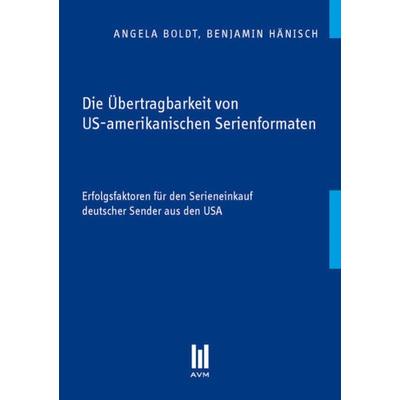 Die Übertragbarkeit von US-amerikanischen Serienformaten, Taschenbuch von Angela Boldt,Benjamin Hänisch, Akademische Verlagsgemeinschaft München,