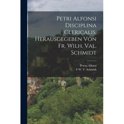 Petri Alfonsi Disciplina Clericalis, herausgegeben von Fr. Wilh. Val. Schmidt, Taschenbuch von Petrus Alfonsi,F. W. V. Schmidt, Hutson Street Press,