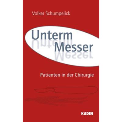 Unterm Messer, Gebundene Ausgabe von Volker Schumpelick, Kaden, R, 978-3-942825-09-2