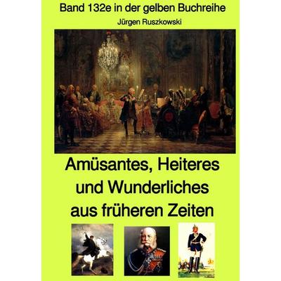 gelbe Buchreihe / Amüsantes, Heiteres und Wunderliches aus früheren Zeiten von diversen unbekannten Autoren - Band 132e in der gelben Buchreihe bei