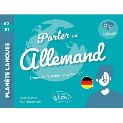 Parler en allemand A2+-B1, Taschenbuch von Anke Feuchter,Wolf Halberstadt, Ellipses, 978-2-340-11130-1