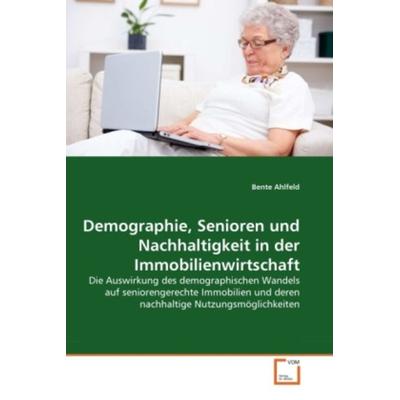 Ahlfeld, B: Demographie, Senioren und Nachhaltigkeit in der, Taschenbuch von Bente Ahlfeld, VDM, 978-3-639-30484-8