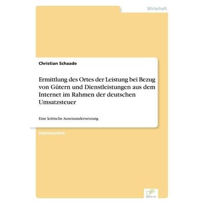 Ermittlung des Ortes der Leistung bei Bezug von Gütern und Dienstleistungen aus dem Internet im Rahmen der deutschen Umsatzsteuer, Taschenbuch von