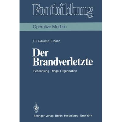 Der Brandverletzte, Taschenbuch von Georg Feldkamp,Erna Koch, Springer Berlin, 978-3-540-08734-2