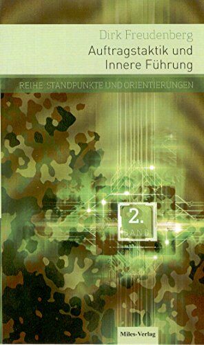 Dirk Freudenberg - Auftragstaktik und Innere Führung.: Feststellungen und Anmerkungen zur Frage nach Bedeutung und Verhältnis des inneren Gefüges und der Auftragstaktik ... des Einsatzes der Deutschen Bundeswehr - Preis vom 16.10.2026 11:41:07 h