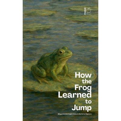 How the Frog Learned to Jump, Taschenbuch von Pomme Bilingual, Pomme Bilingual