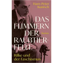Das Flimmern der Raubtierfelle. Rilke und der Faschismus, Belletristik von Hans-Peter Kunisch