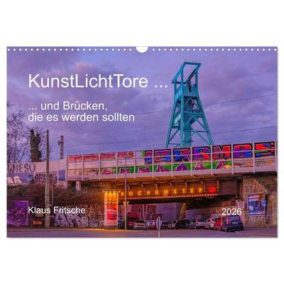 KunstLichtTore in Bochum - und Brücken, die es werden sollten (Wandkalender 2026 DIN A3 quer), CALVENDO Monatskalender