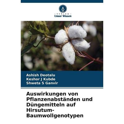 Auswirkungen von Pflanzenabständen und Düngemitteln auf Hirsutum-Baumwollgenotypen, Taschenbuch von Ashish Deotalu,Keshor J. Kubde,Shweta S. Ganvir,