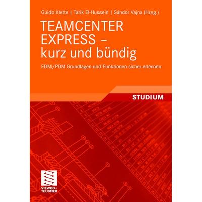 TEAMCENTER EXPRESS - kurz und bündig, Taschenbuch von Guido Klette,Tarik El-Hussein, Vieweg & Teubner, 978-3-8348-0618-5