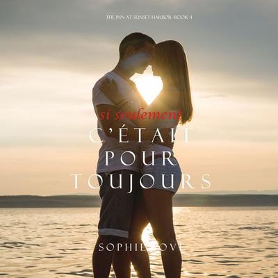 Si Seulement C'était Pour Toujours (L'Hôtel de Sunset Harbor – Tome 4) - Sophie Love, Audio, 9781094301280