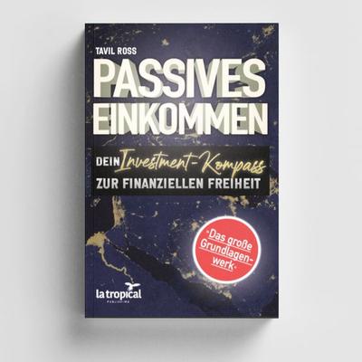 Passives Einkommen: Dein Investment-Kompass zur finanziellen Freiheit, Taschenbuch von Tavil Ross, La Tropical Publishing, 978-3-96908-119-8